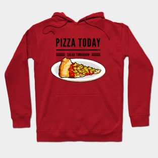 Pizza today salad tomorrow Hoodie